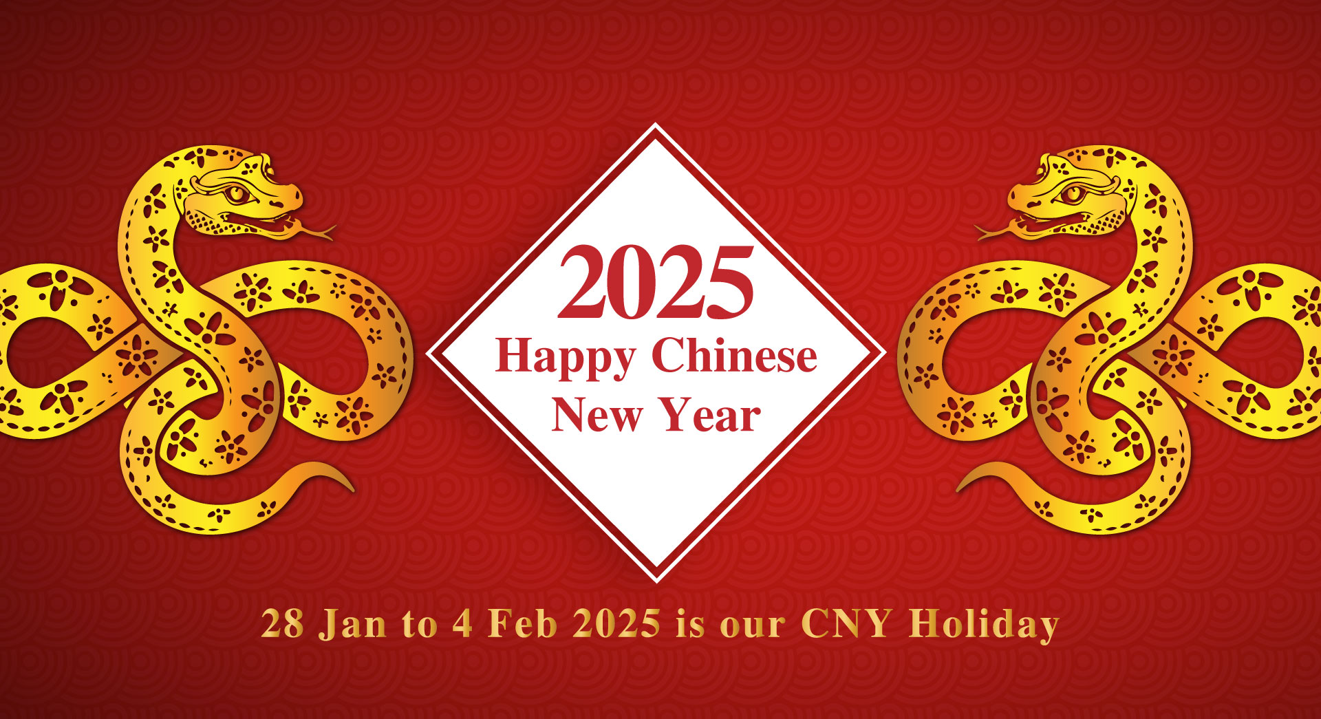 28 Jan to 4 Feb 2025 is our CNY Holiday